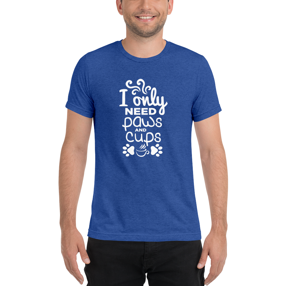 I Only Need Paws and Cups t-shirt
