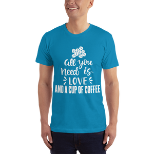 All you need is Love And A cup of coffee T-Shirt