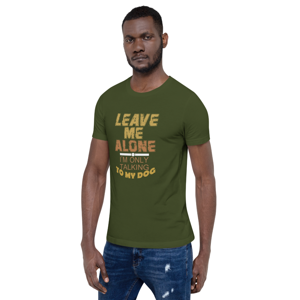 Leave Me Alone I/m Only Talking to my dog T-Shirt