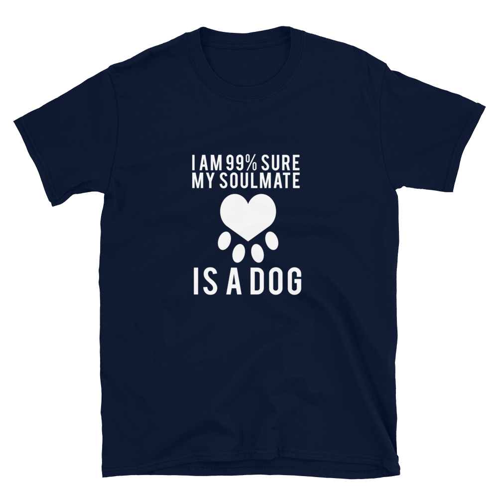 I Am 99% Sure My Soulmate Is A Dog T-Shirt
