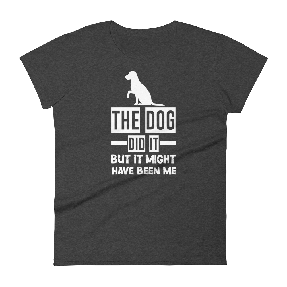 The Dog Did It But It Might Have been me t-shirt
