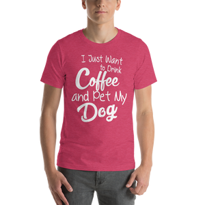 I just want Drink Coffee Short-Sleeve Unisex T-Shirt