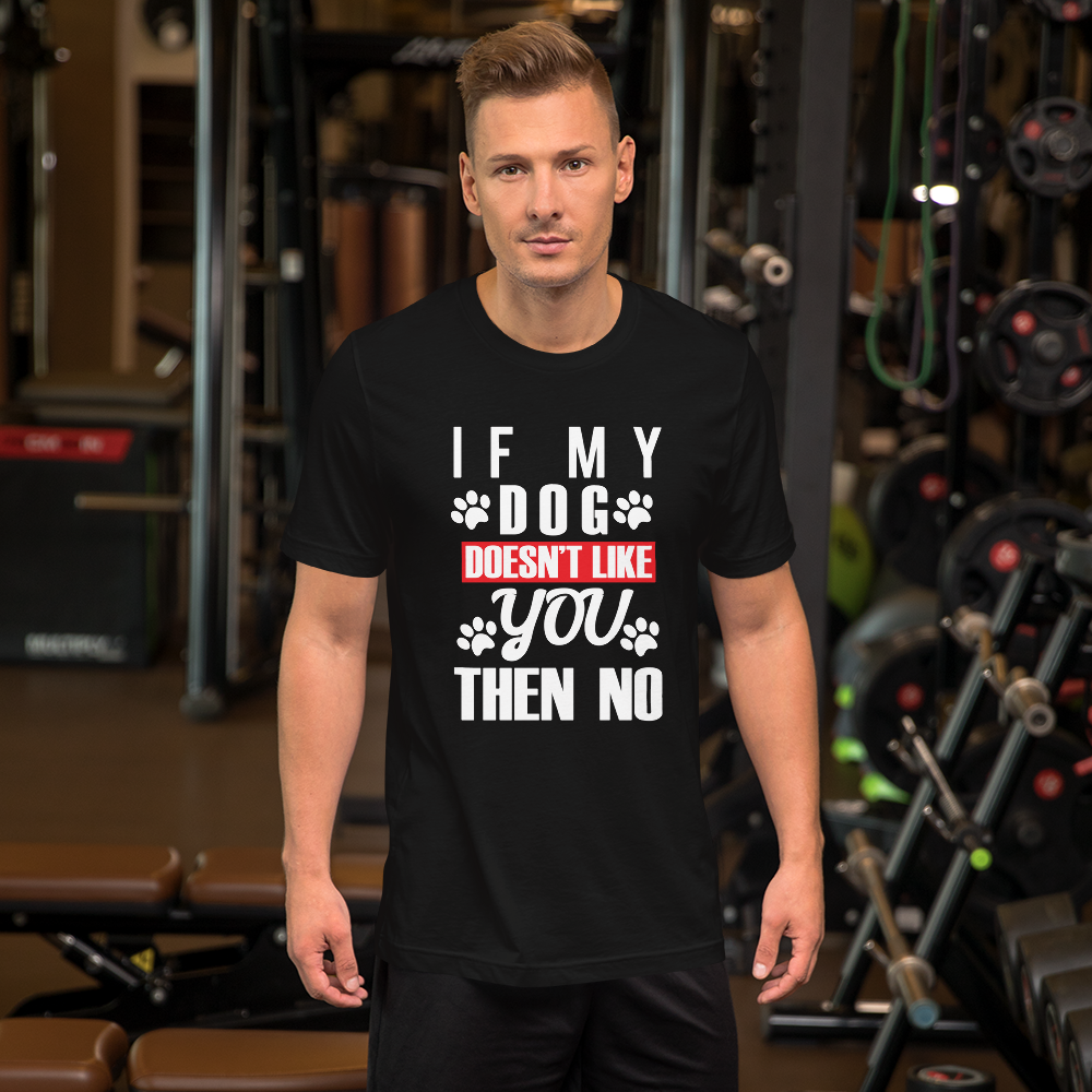 IF My Dog Doesn't Like You Then No T-Shirt