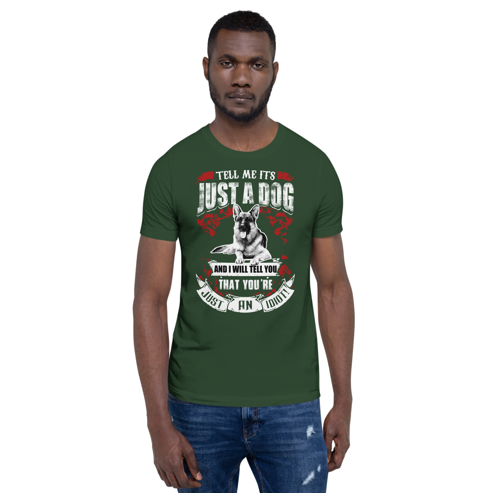 Tell Me ITS Just A Dog T-Shirt