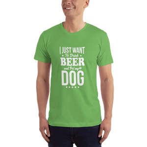 I Just Want to Drink Beer and Pet my Dog T-Shirt