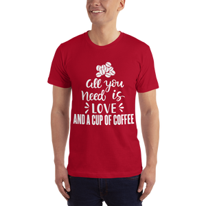 All you need is Love And A cup of coffee T-Shirt