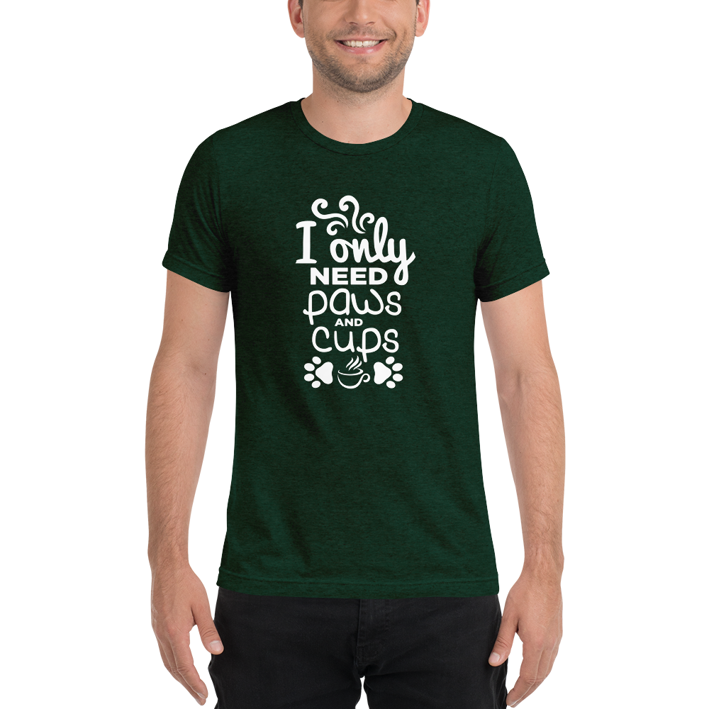 I Only Need Paws and Cups t-shirt