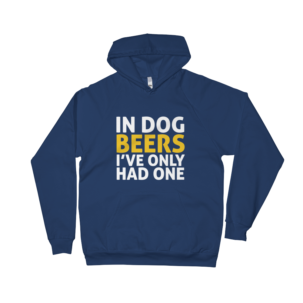 In Dog Beers I've Only Had One Unisex Fleece Hoodie