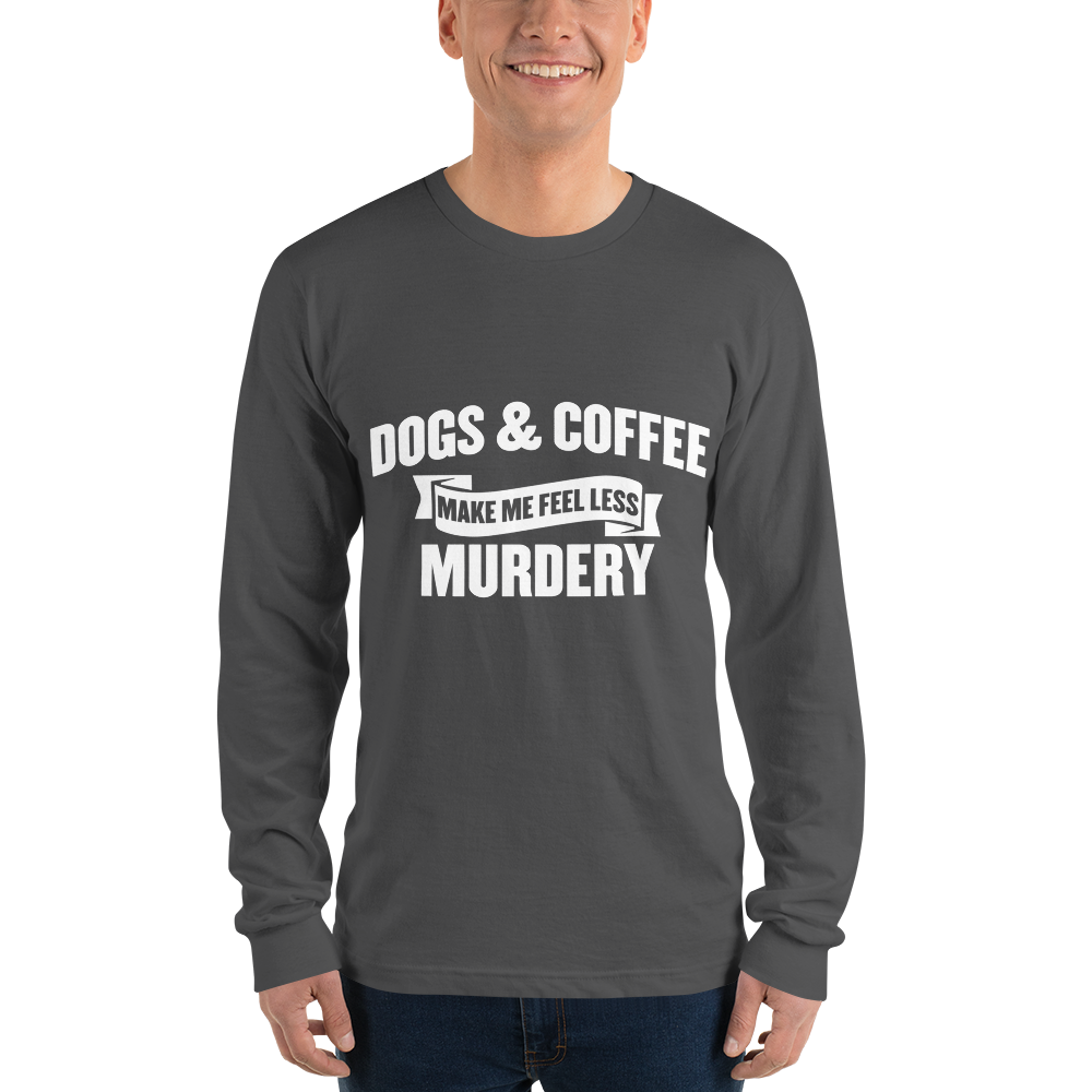 Dogs & Coffee Make me Feel Less Murdery  t-shirt