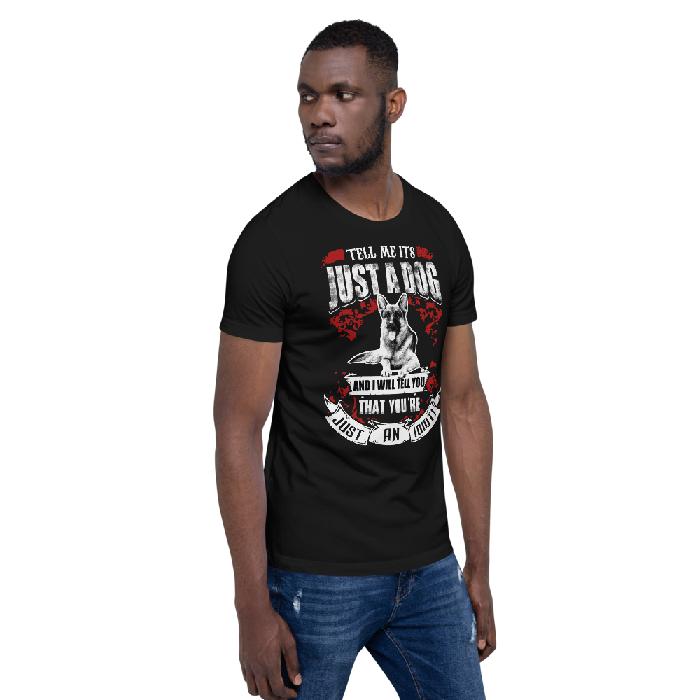 Tell Me ITS Just A Dog T-Shirt