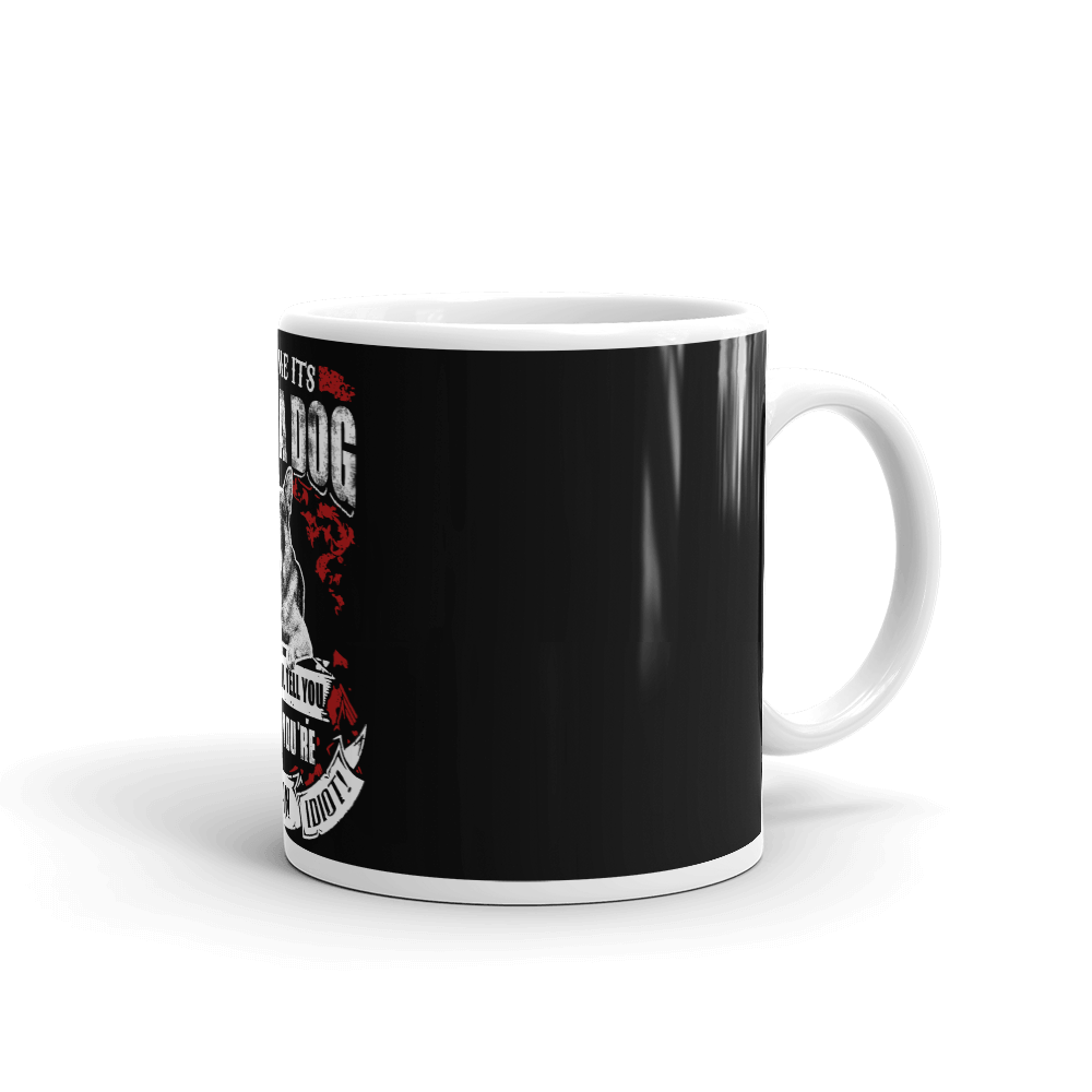 Tll Me it's Just A Dog Mug