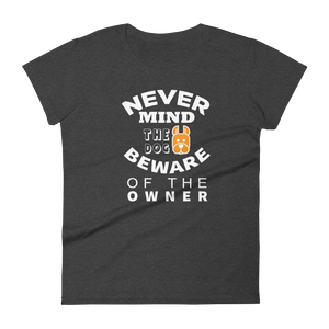 Never Mind The Dog Beware Of The Owner t-shirt