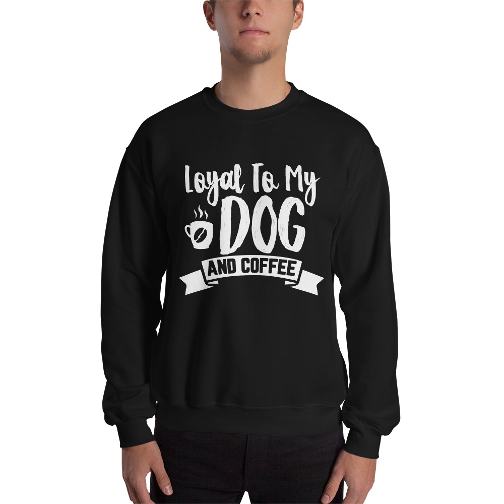 Loyal to My Dog and Coffee Unisex Sweatshirt