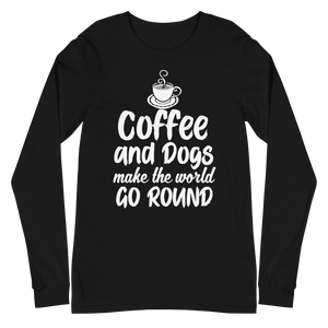 Coffee and Dogs Make The World Go Round Unisex Long Sleeve Tee