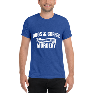 Dogs & Coffee Make me Feel Less Murdery t-shirt