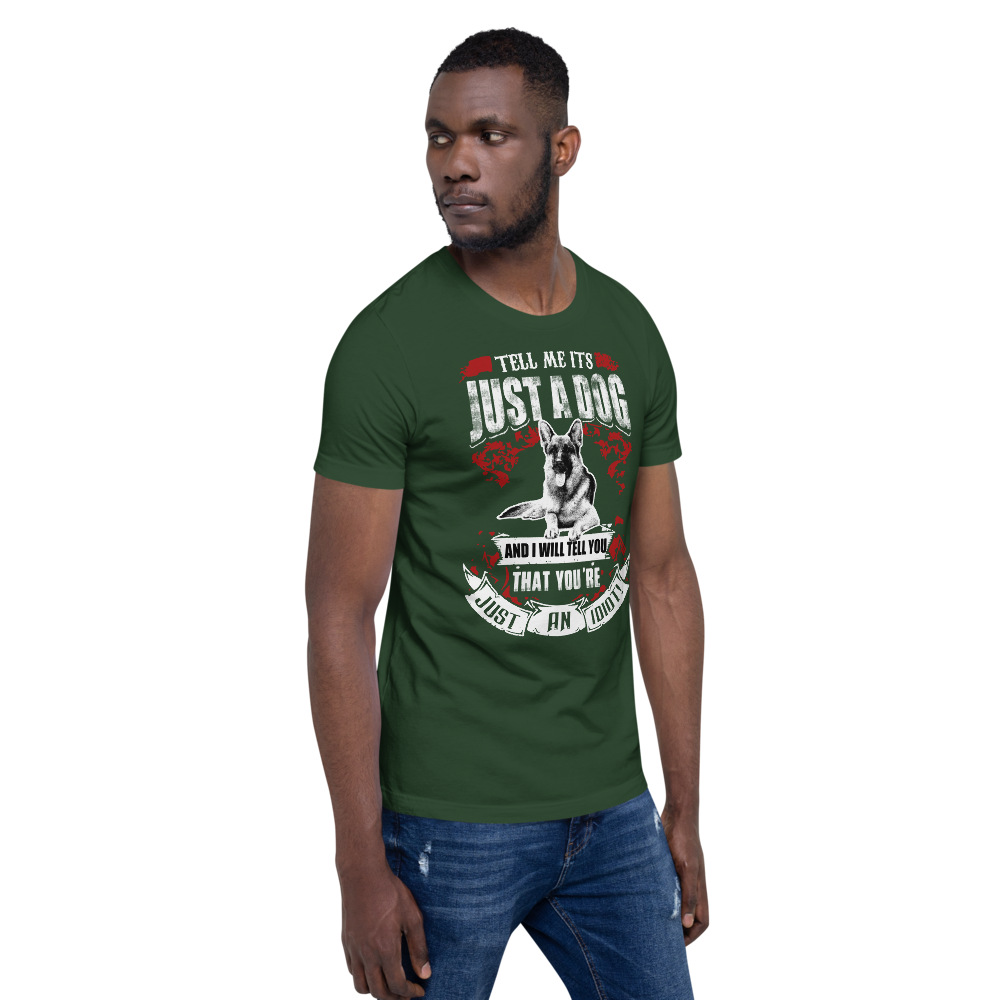 Tell Me ITS Just A Dog T-Shirt