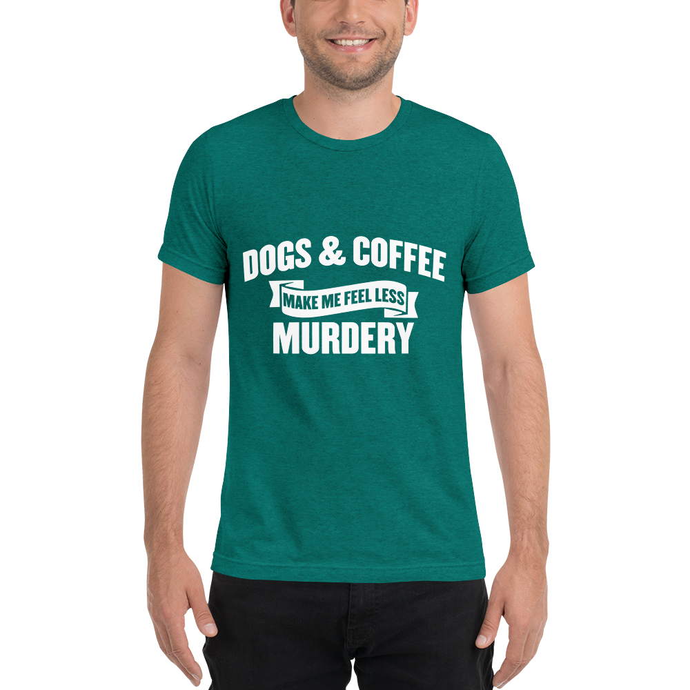Dogs & Coffee Make me Feel Less Murdery t-shirt