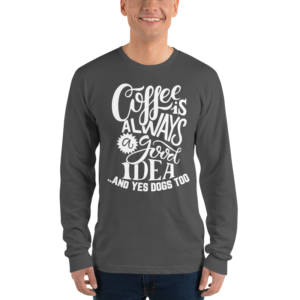 Coffe is always good Long sleeve t-shirt