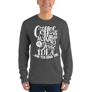 Coffe is always good Long sleeve t-shirt