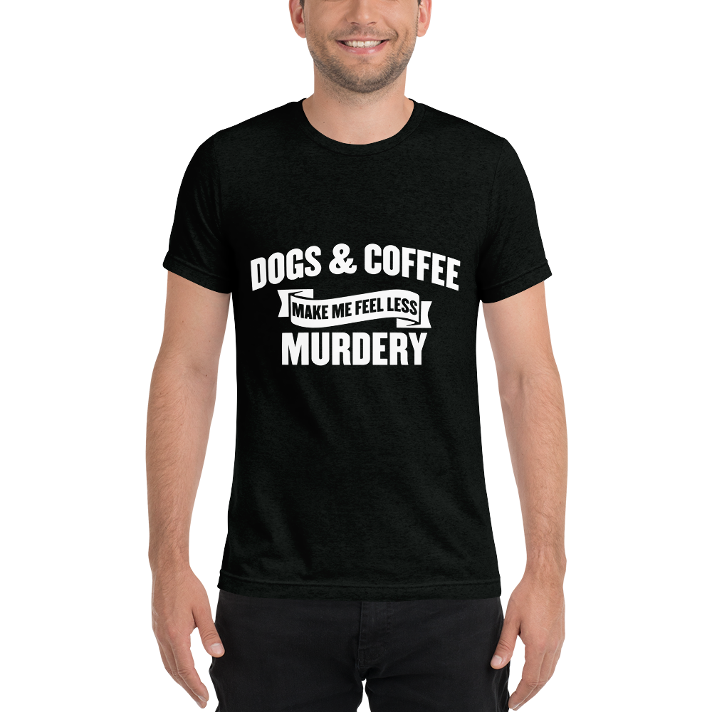 Dogs & Coffee Make me Feel Less Murdery t-shirt