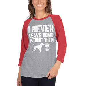 I Never Leave home Without Them 3/4 sleeve raglan shirt