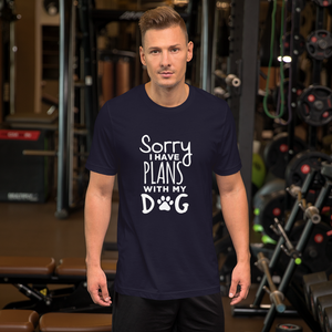 Sorry I Have plans with my Dog T-Shirt