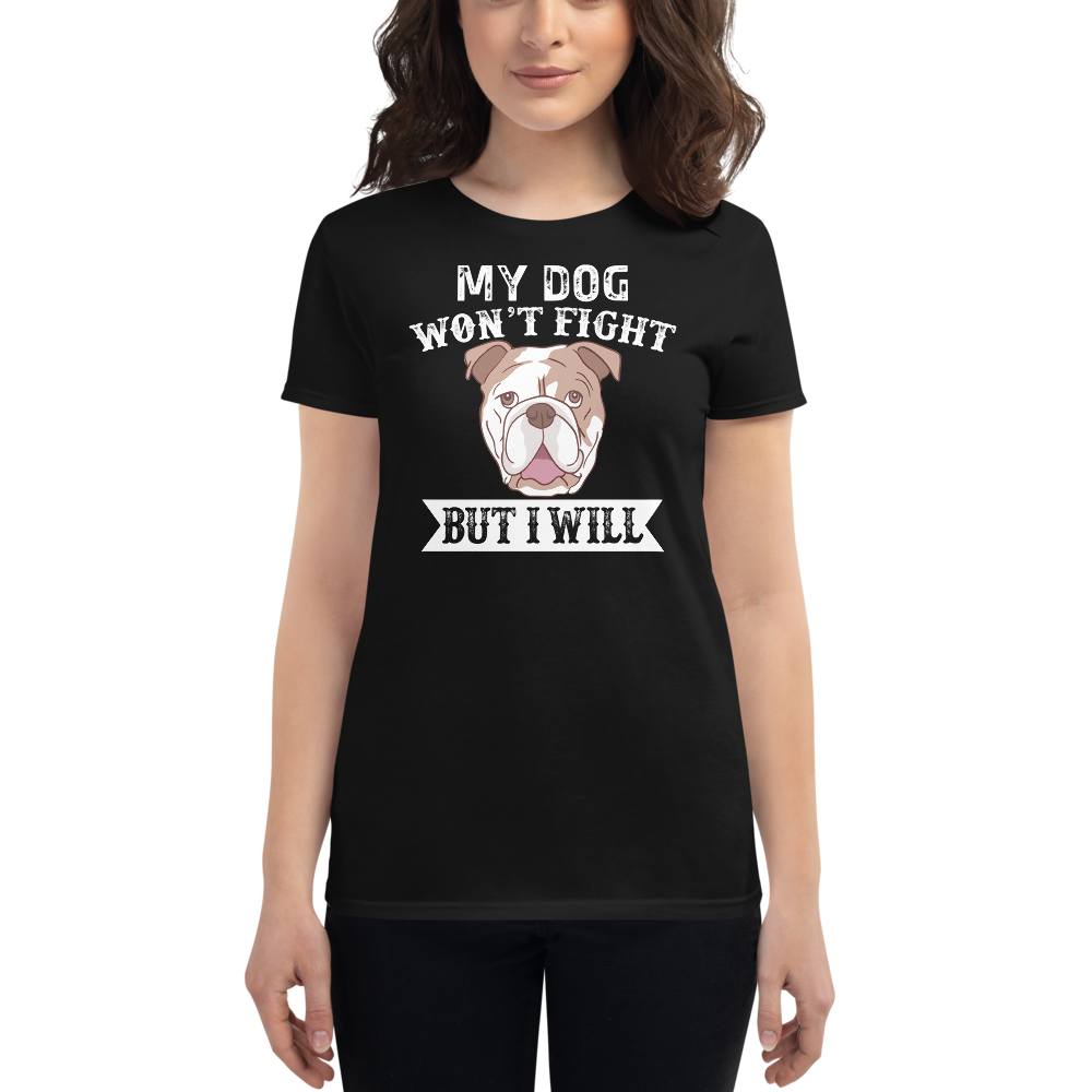 My DOg Won't Fight But I will t-shirt