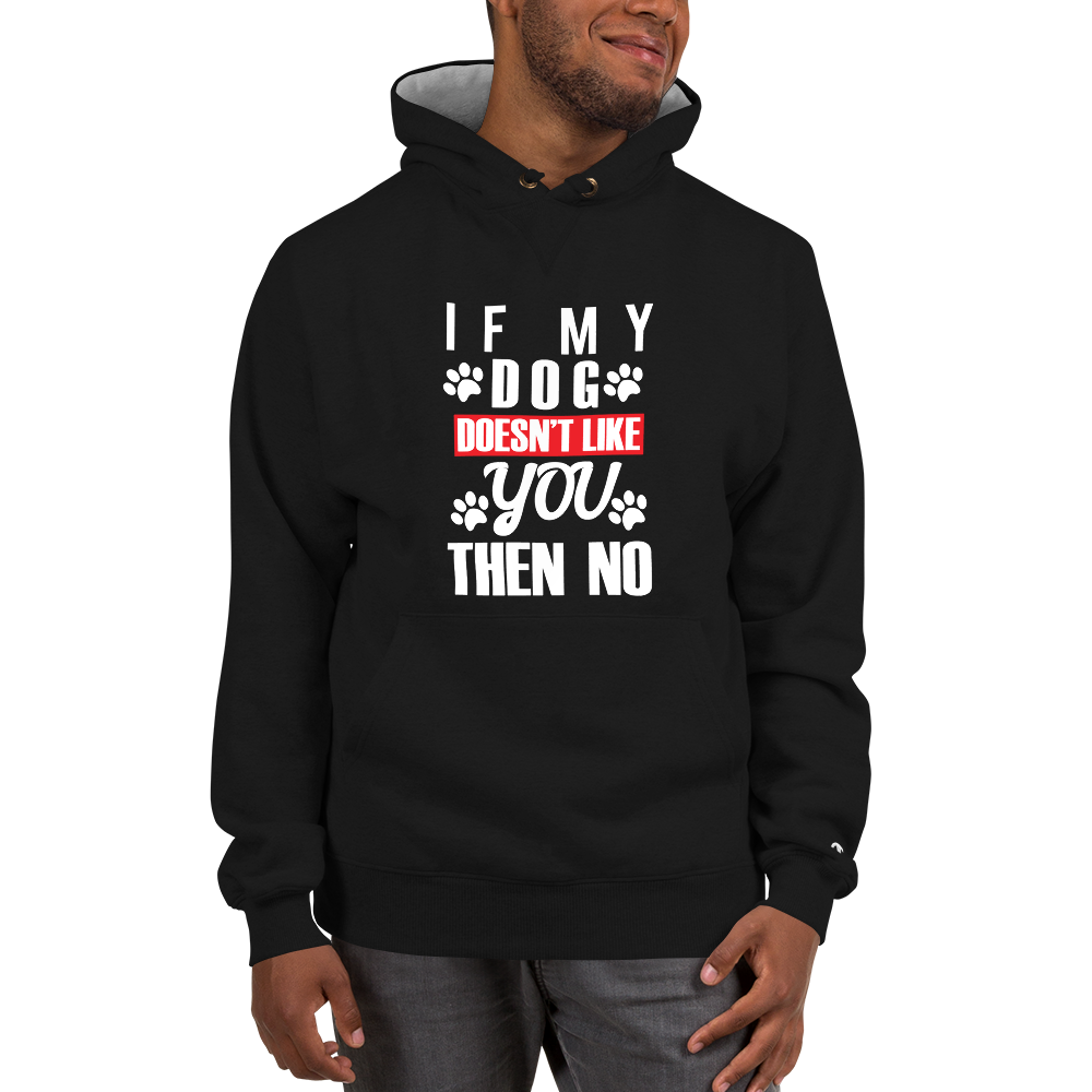 If My Dog Doesn't Like you Then No Hoodie