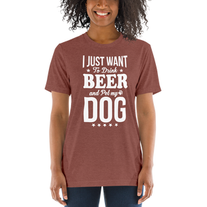 I Just Want To Drink Beer And Pet My Dog t-shirt