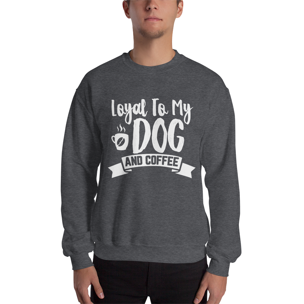 Loyal to My Dog and Coffee Unisex Sweatshirt