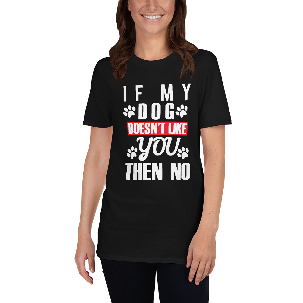 IF My Dog Doesn't Like You Then No T-Shirt