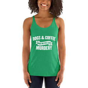 Dogs & Coffee Mak Me Feel Less Racerback Tank