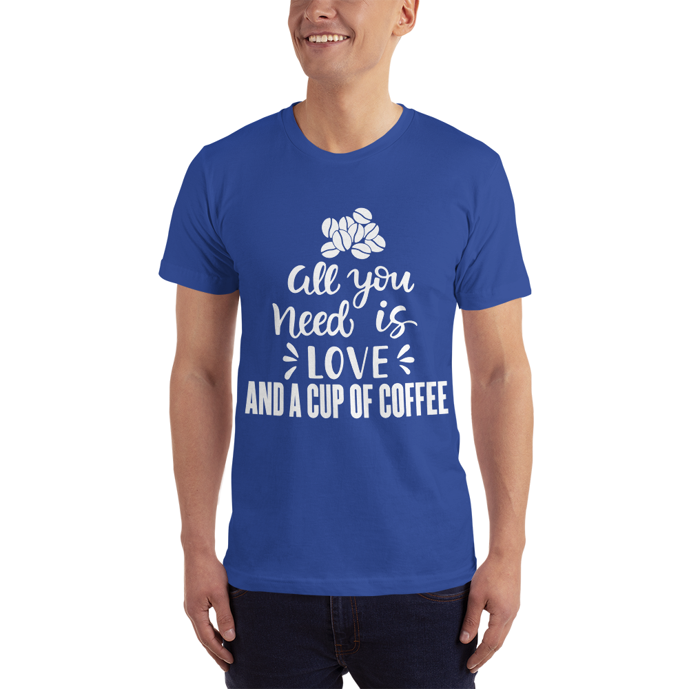 All you need is Love And A cup of coffee T-Shirt