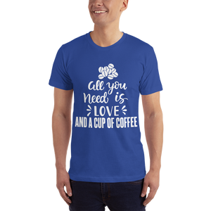 All you need is Love And A cup of coffee T-Shirt