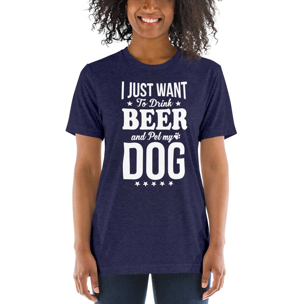 I Just Want To Drink Beer And Pet My Dog t-shirt