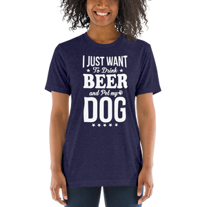 I Just Want To Drink Beer And Pet My Dog t-shirt