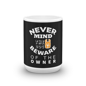 Never Mind Th Dog Beware of the owner Mug