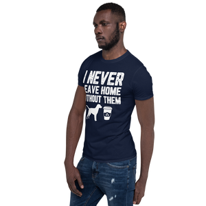 I Never Leave Home Without Them Unisex T-Shirt