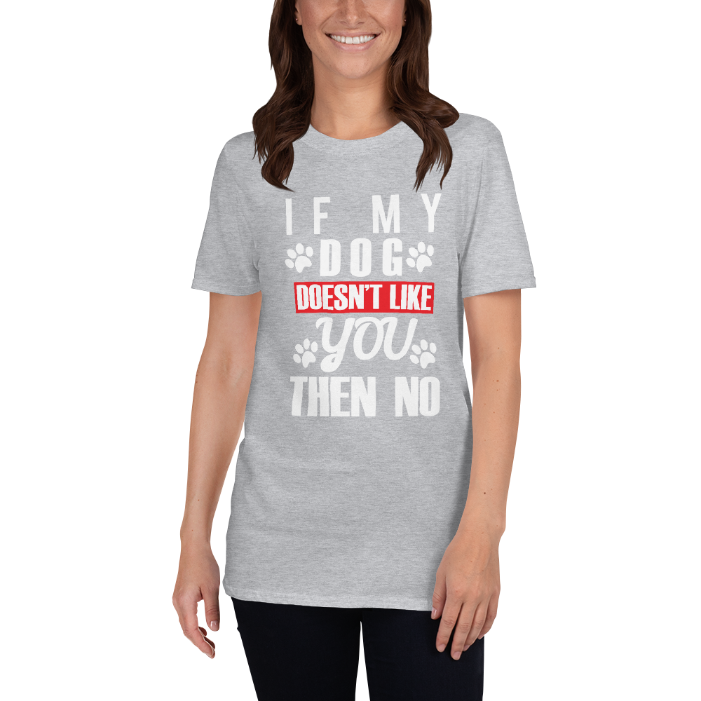 IF My Dog Doesn't Like You Then No T-Shirt