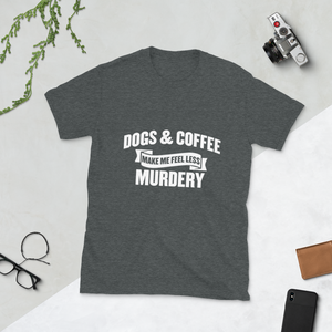 Dogs & Coffee Make Me Less Murdery T-Shirt