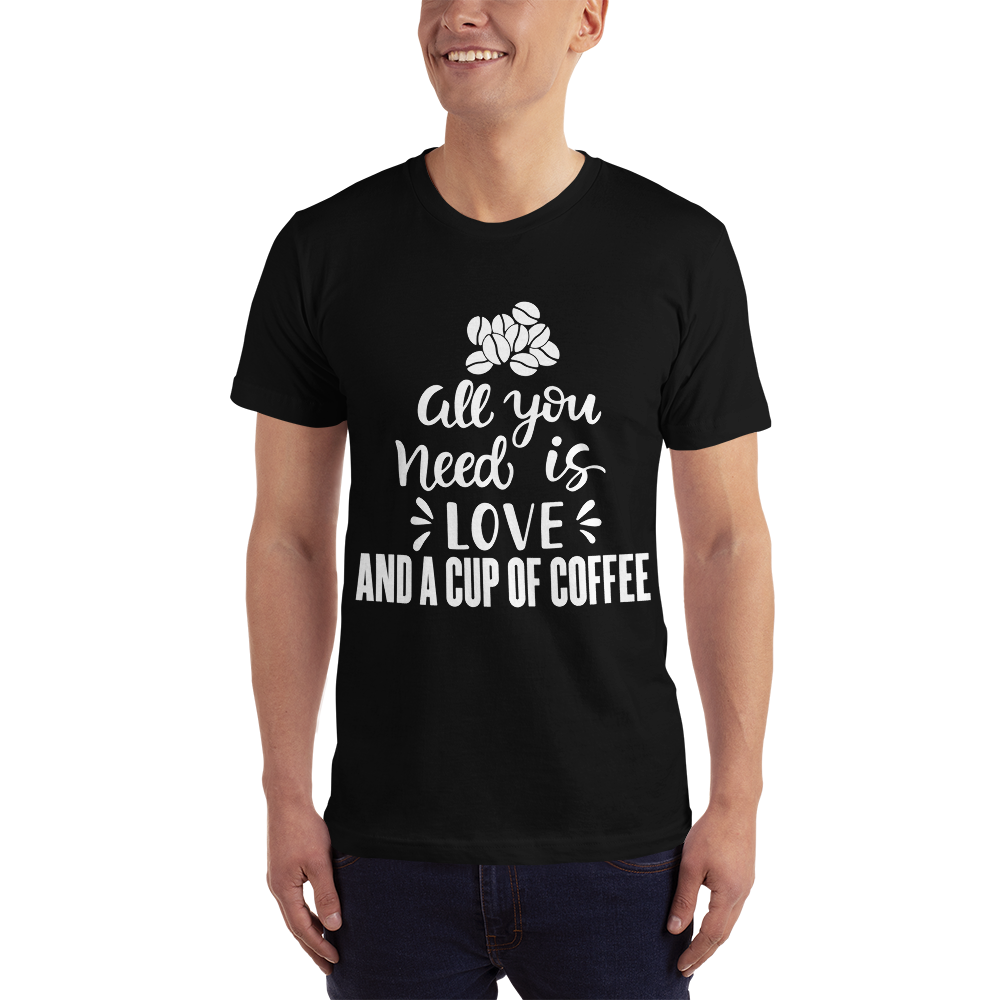 All you need is Love And A cup of coffee T-Shirt