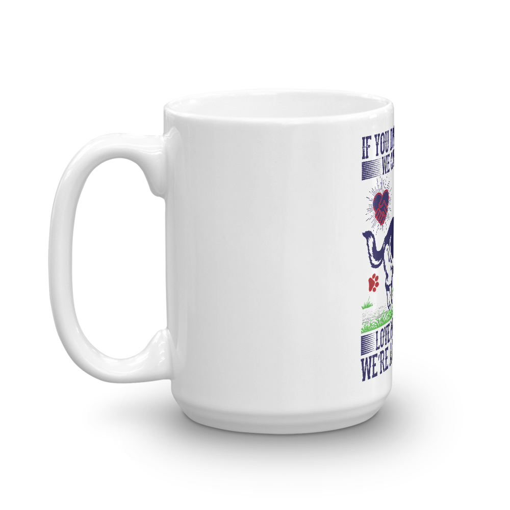 If You Don't Lik My Dog Mug
