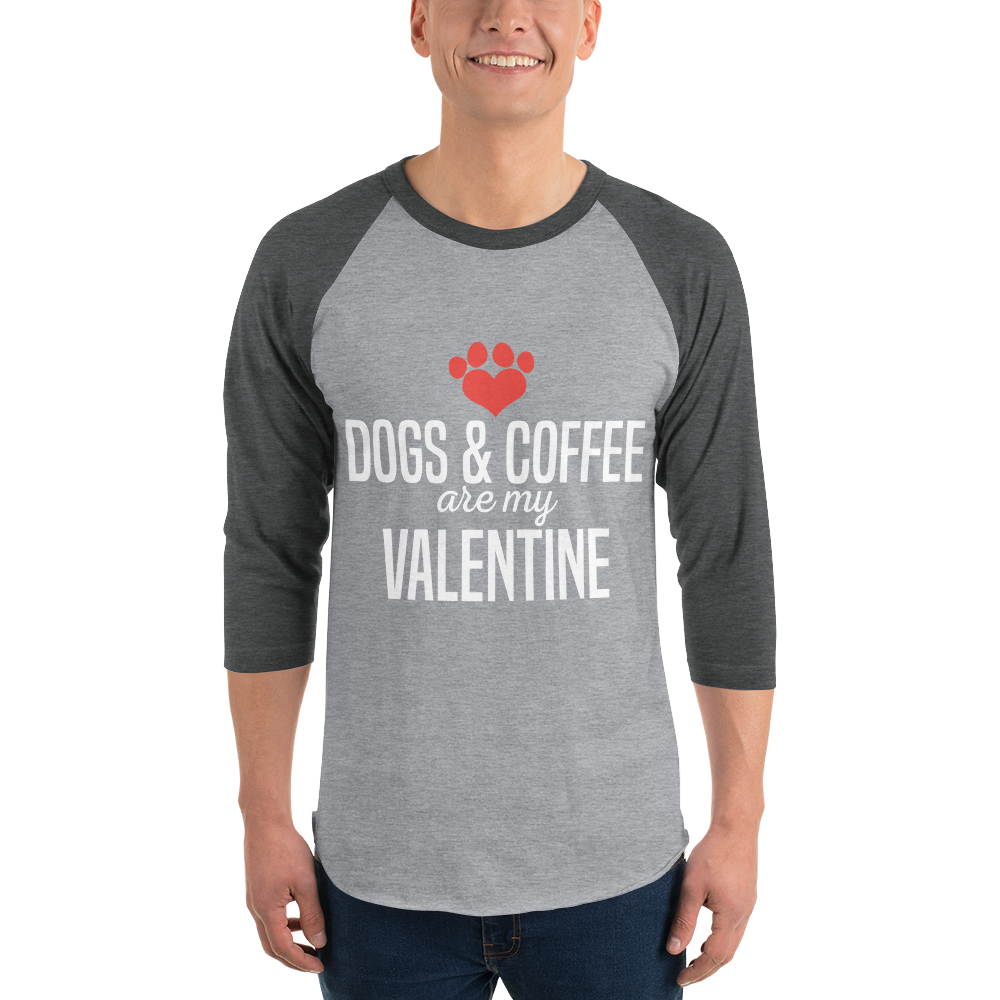 Dogs & Coffee are My Valentine 3/4 sleeve raglan shirt