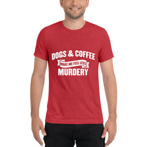 Dogs & Coffee Make me Feel Less Murdery t-shirt