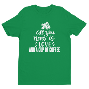 All You need is Love And A Cup Of Coffee T-shirt