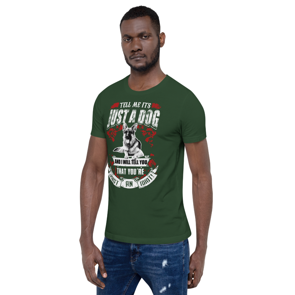 Tell Me ITS Just A Dog T-Shirt