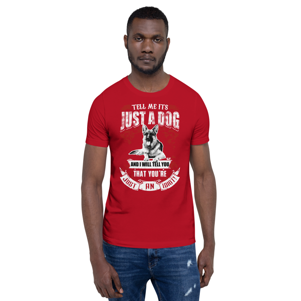 Tell Me ITS Just A Dog T-Shirt
