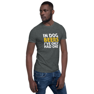 In Dog Beers I've only had one T-Shirt