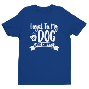 Layal To My Dog And Coffee T-shirt