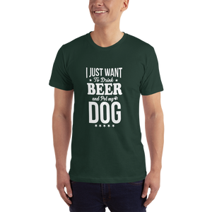 I Just Want to Drink Beer and Pet my Dog T-Shirt